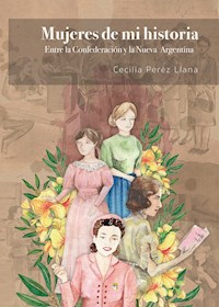 Mujeres de mi historia - María Cecilia Pérez Llana - E-Book