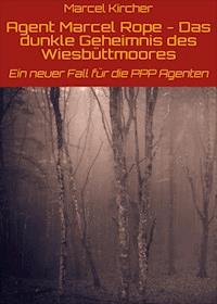 Agent Marcel Rope - Das dunkle Geheimnis des Wiesbüttmoores - Marcel Kircher - E-Book