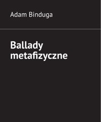 Ballady metafizyczne - Adam Binduga - E-Book
