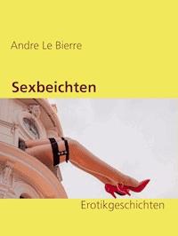 Sexbeichten - Andre Le Bierre - E-Book