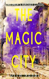 The Magic City (Illustrated) - Edith Nesbit - E-Book