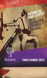 Antoine de Saint-Exupéry en la Guerra Civil Española y en Rusia - Tomás Ramírez Ortiz - E-Book