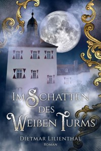 Im Schatten des Weißen Turms - Dietmar Lilienthal - E-Book