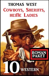 Cowboys, Sheriffs, heiße Ladies: 10 Western - Thomas West - E-Book