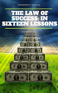 The Law of Success: In Sixteen Lessons - Napoleon Hill - E-Book