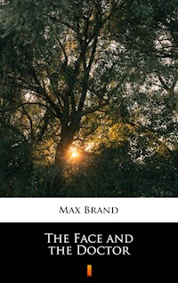 The Face and the Doctor - Max Brand - E-Book