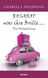 ROSAROT war ihre Brille … Die Fortsetzung - Anabella Freimann - E-Book
