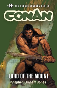 The Heroic Legends Series - Conan: Lord of the Mount - Stephen Graham Jones - E-Book