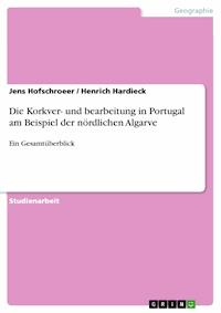Die Korkver- und bearbeitung in Portugal am Beispiel der nördlichen Algarve - Jens Hofschroeer - E-Book
