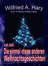 Autorenreihe 008: Die einmal etwas anderen Weihnachtsgeschichten - Wilfried A. Hary - E-Book