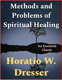 Methods and Problems of Spiritual Healing - Horatio W. Dresser - E-Book