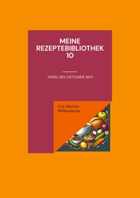 Meine Rezeptebibliothek 10 - Ute-Marion Wilkesmann - E-Book