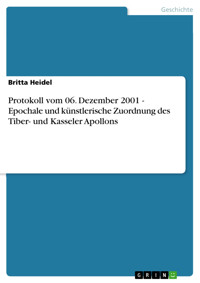 Protokoll vom 06. Dezember 2001 - Epochale und künstlerische Zuordnung des Tiber- und Kasseler Apollons - Britta Heidel - E-Book