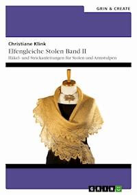 Elfengleiche Stolen II. Häkel- und Strickanleitungen für Stolen und Armstulpen - Christiane Klink - E-Book