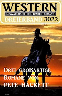 Western Dreierband 3022 - Drei großartige Romane von Pete Hackett - Pete Hackett - E-Book