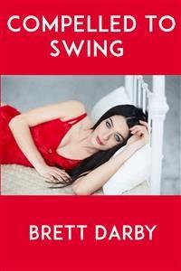 Compelled To Swing: Taboo Erotica - Brett Darby - E-Book
