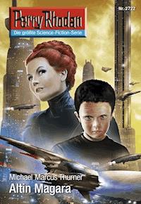 Perry Rhodan 2722: Altin Magara - Michael Marcus Thurner - E-Book