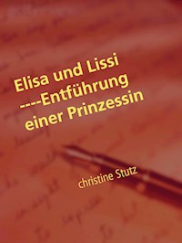 Elisa und Lissi ----Entführung einer Prinzessin - Christine Stutz - E-Book