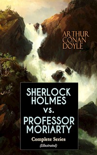 SHERLOCK HOLMES vs. PROFESSOR MORIARTY - Complete Series (Illustrated) - Arthur Conan Doyle - E-Book