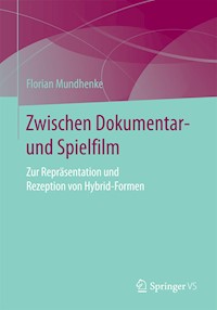 Zwischen Dokumentar- und Spielfilm - Florian Mundhenke - E-Book