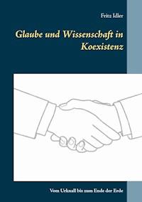 Glaube und Wissenschaft in Koexistenz - Fritz Idler - E-Book