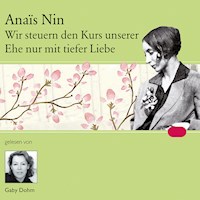 Wir steuern den Kurs unserer Ehe nur mit tiefer Liebe - Anaïs Nin - Hörbuch