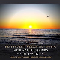 Blissfully relaxing music with nature sounds in 432 Hz - Dr. Jeffrey Thiers - Hörbuch