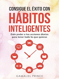 Consigue el éxito con hábitos inteligentes - Prince Gamaliel - E-Book