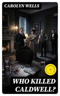 Who Killed Caldwell? - Carolyn Wells - E-Book