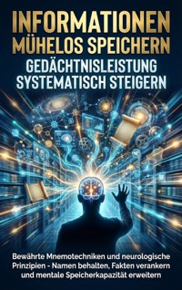 Informationen Mühelos Speichern: Gedächtnisleistung Systematisch Steigern - Benedikt Lang - E-Book