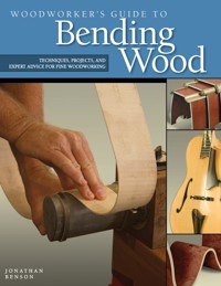 Woodworker's Guide to Bending Wood - Jonathan Benson - E-Book