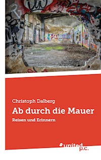 Ab durch die Mauer - Christoph Dalberg - E-Book