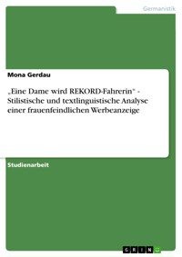 „Eine Dame wird REKORD-Fahrerin“ - Stilistische und textlinguistische Analyse einer frauenfeindlichen Werbeanzeige - Mona Gerdau - E-Book