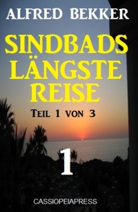 Sindbads längste Reise, Teil 1 von 3 - Alfred Bekker - E-Book