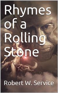 Rhymes of a Rolling Stone - Robert W. Service - E-Book