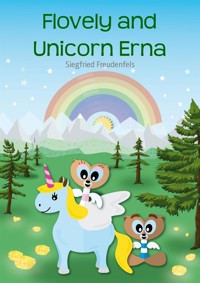 Flovely and Unicorn Erna - Siegfried Freudenfels - E-Book