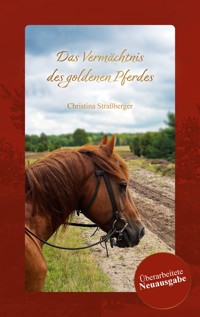 Das Vermächtnis des goldenen Pferdes - Christina Straßberger - E-Book