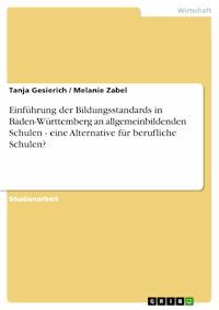 Einführung der Bildungsstandards in Baden-Württemberg an allgemeinbildenden Schulen - eine Alternative für berufliche Schulen? - Tanja Gesierich - E-Book