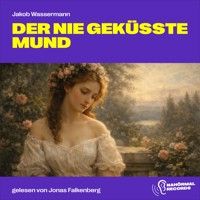Der nie geküsste Mund - Jakob Wassermann - Hörbuch