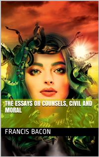 The Essays or Counsels, Civil and Moral - Francis Bacon - E-Book
