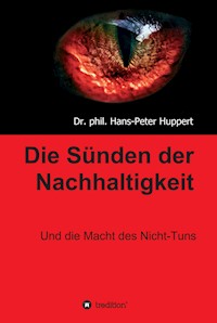 Die Sünden der Nachhaltigkeit - Dr. phil. Hans-Peter Huppert - E-Book