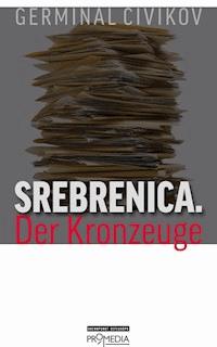 Srebrenica. Der Kronzeuge - Germinal Civikov - E-Book