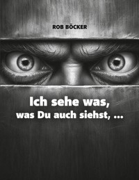 Ich sehe was, was Du auch siehst, ... - Rob Böcker - E-Book