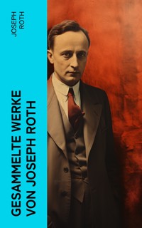 Gesammelte Werke von Joseph Roth - Joseph Roth - E-Book