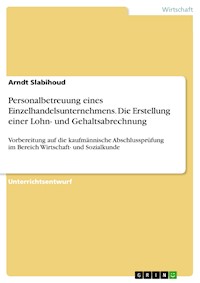 Personalbetreuung eines Einzelhandelsunternehmens. Die Erstellung einer Lohn- und Gehaltsabrechnung - Arndt Slabihoud - E-Book