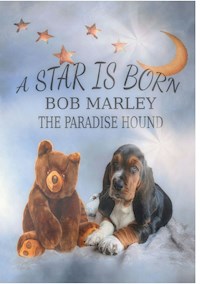 A Star is born - Bob Marley the Paradise Hound - Tanja Rothmeier-Forg - E-Book