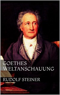 Goethes Weltanschauung - Rudolf Steiner - E-Book
