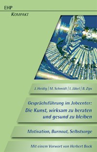 Gesprächsführung im Jobcenter: Die Kunst, wirksam zu beraten und gesund zu bleiben - Jörg Heidig - E-Book