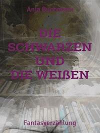 Die Schwarzen und die Weißen - Anja Buchmann - E-Book