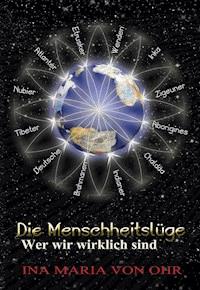 Die Menschheitslüge – Wer wir wirklich sind - Ina von Ohr - E-Book